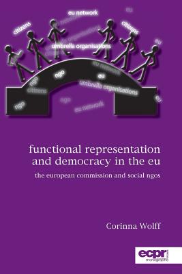 Functional Representation and Democracy in the EU: The European Commission and Social NGOs (Ecpr Press Monographs) Cover Image