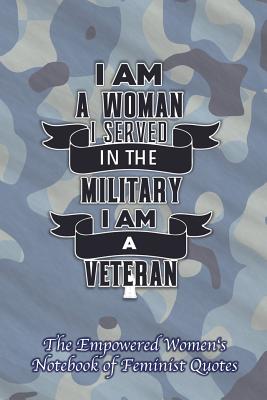 I Am a Woman I Served in the Military I Am a Veteran: Empowered Women's Book of Feminist Quotes Cover Image