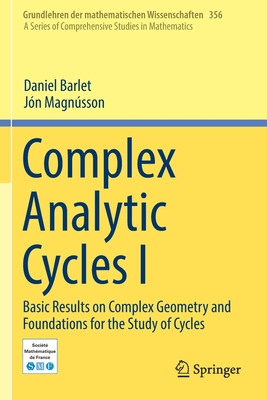 Complex Analytic Cycles I: Basic Results on Complex Geometry and Foundations for the Study of Cycles (Grundlehren Der Mathematischen Wissenschaften #356) Cover Image
