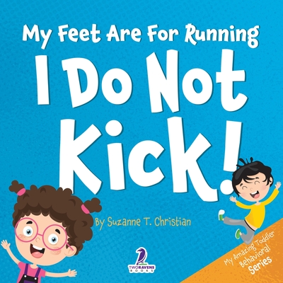 My Feet Are For Running. I Do Not Kick!: An Affirmation-Themed Toddler Book About Not Kicking (Ages 2-4) Cover Image