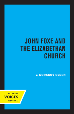 John Foxe and the Elizabethan Church By V. Norskov Olsen Cover Image