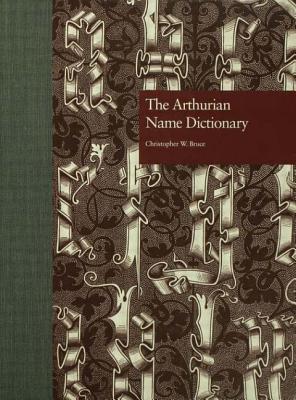 The Arthurian Name Dictionary (Garland Reference Library of the Humanities #2063)