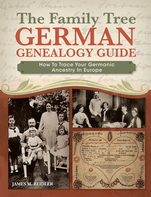 The Family Tree German Genealogy Guide: How to Trace Your Germanic Ancestry in Europe By James M. Beidler Cover Image