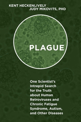 Plague: One Scientist's Intrepid Search for the Truth about Human Retroviruses and Chronic Fatigue Syndrome (ME/CFS), Autism, and Other Diseases Cover Image