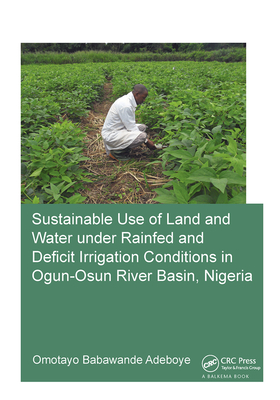 Sustainable Use of Land and Water Under Rainfed and Deficit Irrigation Conditions in Ogun-Osun River Basin, Nigeria Cover Image