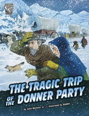 The Tragic Trip of the Donner Party By John Micklos Jr, Daniele Dickmann (Illustrator) Cover Image