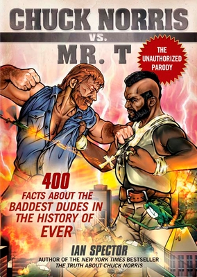 Chuck Norris Vs. Mr. T: 400 Facts About the Baddest Dudes in the History of Ever By Ian Spector, Angelo Vildasol (Illustrator), John Petersen (Illustrator) Cover Image