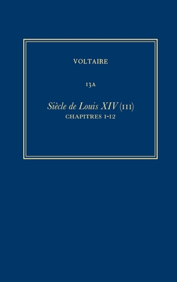 Complete Works of Voltaire 13a: Siecle de Louis XIV (III) By Diego Venturino (Editor) Cover Image