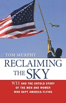Reclaiming the Sky: 9/11 and the Untold Story of the Men and Women Who Kept America Flying By Tom Murphy Cover Image