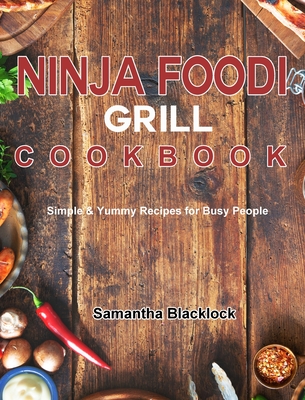 Ninja Foodi Grill Cookbook: Simple & Yummy Recipes for Busy People Cover Image