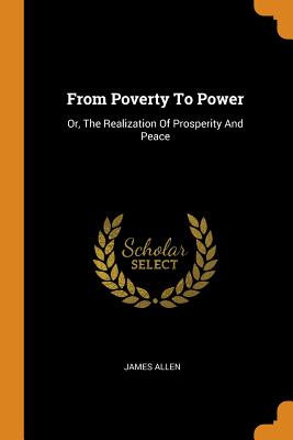 From Poverty to Power: Or, the Realization of Prosperity and Peace
