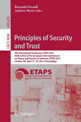 Principles of Security and Trust: 4th International Conference, Post 2015, Held as Part of the European Joint Conferences on Theory and Practice of So By Riccardo Focardi (Editor), Andrew Myers (Editor) Cover Image