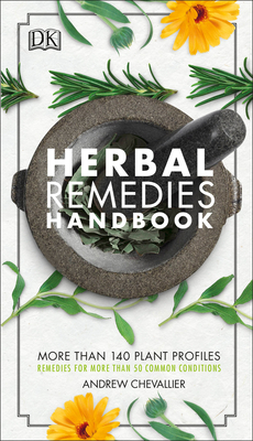 Herbal Remedies Handbook: More Than 140 Plant Profiles; Remedies for Over 50 Common Conditions Cover Image