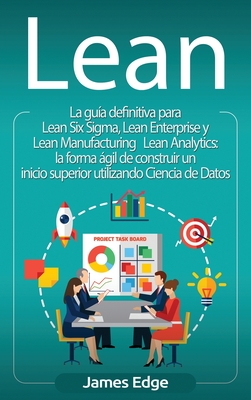 Lean: La guía definitiva para Lean Six Sigma, Lean Enterprise y Lean Manufacturing + Lean Analytics: la forma ágil de constr Cover Image
