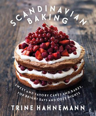 Scandinavian Baking: Sweet and Savory Cakes and Bakes, for Bright Days and Cozy Nights Cover Image