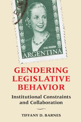 Gendering Legislative Behavior: Institutional Constraints and Collaboration By Tiffany D. Barnes Cover Image