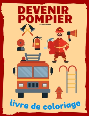 Devenir Pompier Livre de Coloriage: Cadeau Parfait Pour les tout-Petits qui Aiment les Camions de Pompiers et les Pompiers Cover Image