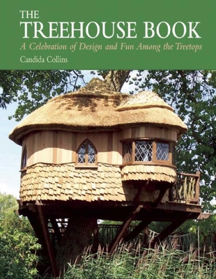 The Treehouse Book: A Celebration of Design and Fun Among the Treetops Cover Image