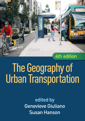 The Geography of Urban Transportation By Genevieve Giuliano, PhD (Editor), Susan Hanson, PhD (Editor) Cover Image