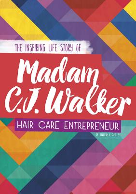 Madam C. J. Walker: The Inspiring Life Story of the Hair Care Entrepreneur (Inspiring Stories)