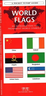 World Flags: An Introduction to Prominent World Symbols (Pocket Naturalist Guide) By James Kavanagh, Waterford Press, Raymond Leung (Illustrator) Cover Image