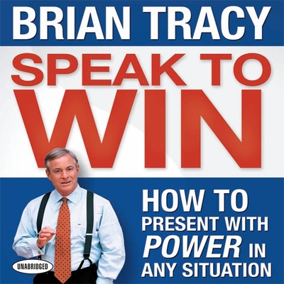 Speak to Win: How to Present with Power in Any Situation Cover Image