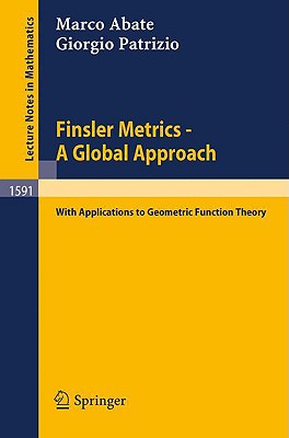 Finsler Metrics - A Global Approach: With Applications to Geometric Function Theory By Marco Abate, Giorgio Patrizio Cover Image