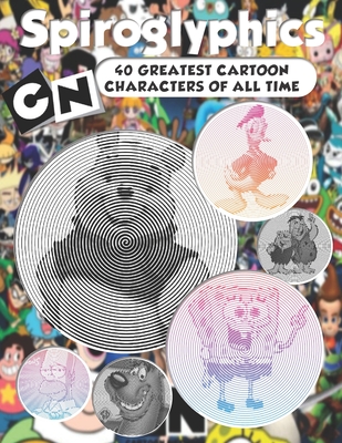 Spiroglyphics: CN 40 greatest cartoon characters of all time - Spiroglyphics coloring book - New Kind of Coloring with One Color to U By Husky Wanna Fly Cover Image