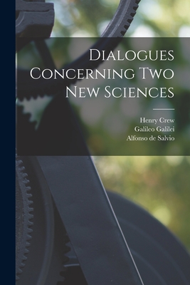 Dialogues Concerning two new Sciences By Galileo Galilei, Henry Crew, Alfonso de Salvio Cover Image