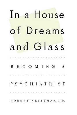 In a House of Dreams and Glass: Becoming a Psychiatrist Cover Image