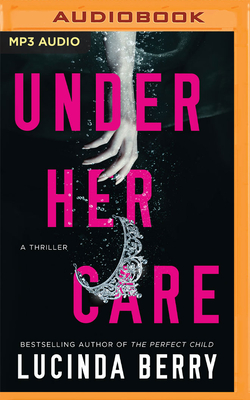 Under Her Care: A Thriller By Lucinda Berry, Emily Ellet (Read by), Eileen Stevens (Read by) Cover Image
