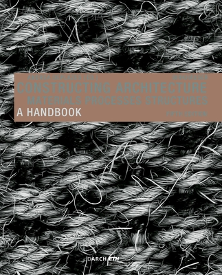 Constructing Architecture: Materials, Processes, Structures. a Handbook Cover Image