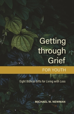 Getting Through Grief for Youth: Eight Biblical Gifts for Living with Loss Cover Image