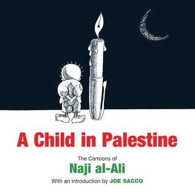 Cover for A Child in Palestine: The Cartoons of Naji al-Ali