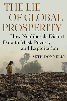 The Lie of Global Prosperity: How Neoliberals Distort Data to Mask Poverty and Exploitation Cover Image