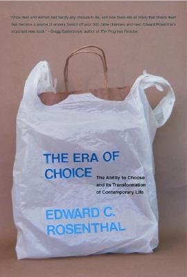 The Era of Choice: The Ability to Choose and Its Transformation of Contemporary Life (Bradford Books)
