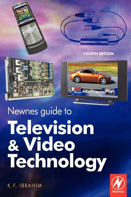 Newnes Guide to Television and Video Technology: The Guide for the Digital Age - From Hdtv, DVD and Flat-Screen Technologies to Multimedia Broadcastin Cover Image