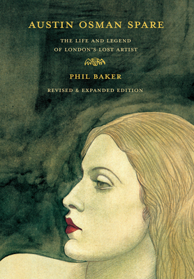 Austin Osman Spare, revised edition: The Life and Legend of London's Lost Artist By Phil Baker, Alan Moore (Foreword by) Cover Image