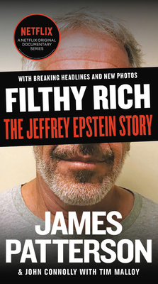 Filthy Rich: The Jeffrey Epstein Story (James Patterson True Crime #2) By James Patterson, John Connolly, Tim Malloy (With) Cover Image