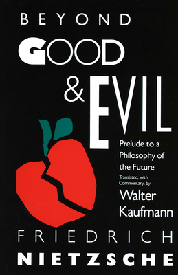 Beyond Good & Evil: Prelude to a Philosophy of the Future By Friedrich Nietzsche, Walter Kaufmann (Translated by) Cover Image