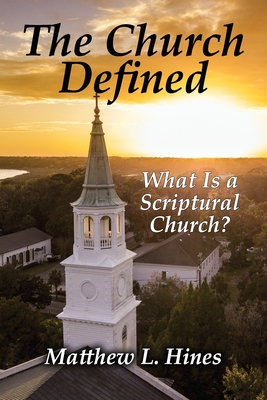 The Church Defined: What Is a Scriptural Church? Cover Image