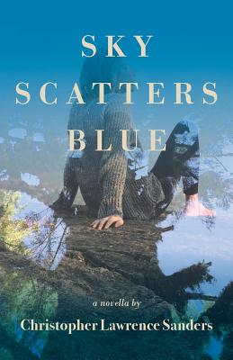 Cover for Sky Scatters Blue: A Novella