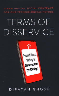 Terms of Disservice: How Silicon Valley Is Destructive by Design By Dipayan Ghosh Cover Image