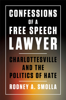 Confessions of a Free Speech Lawyer: Charlottesville and the Politics of Hate By Rodney A. Smolla Cover Image