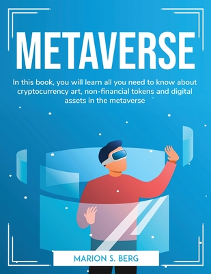 Metaverse: In this book, you will learn all you need to know about cryptocurrency art, non-financial tokens and digital assets in By Marion S Berg Cover Image