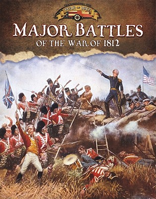 Major Battles of the War of 1812 By Gordon Clarke Cover Image