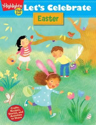 Let's Celebrate Easter: Crafts, Recipes, Stories, and Activities to Share