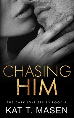 Chasing Him (Dark Love #4)