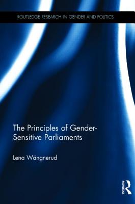 The Principles of Gender-Sensitive Parliaments (Routledge Research in Gender and Politics #4)