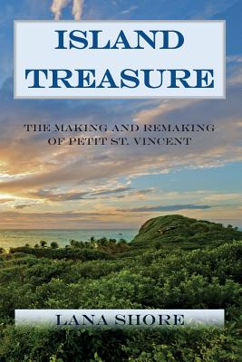 Island Treasure: The Making and Remaking of Petit St. Vincent By James Mitchell (Foreword by), Lana Shore Cover Image